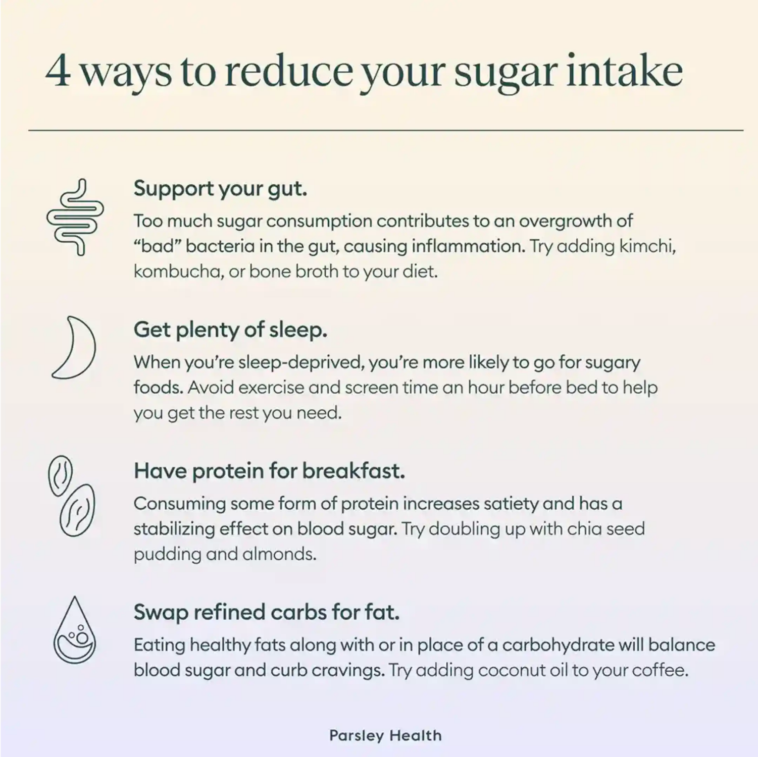 4 ways to reduce your sugar intake: support your gut, plenty of sleep, protein for breakfast, swap refined carbs for fat
